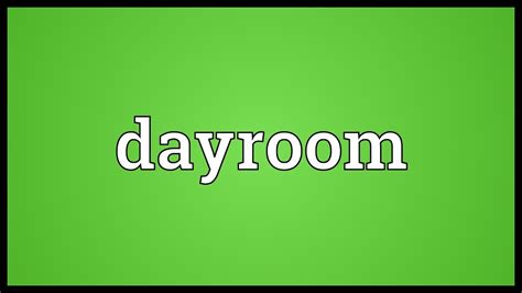 dayroom meaning|what is dayroom in slang.